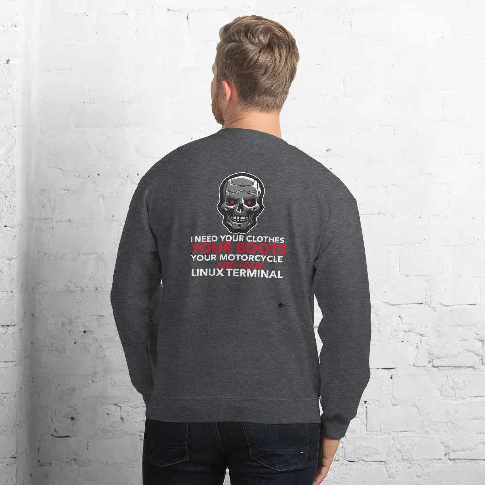 I need your clothes, your... your linux terminal - Unisex Sweatshirt